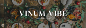 Vinum 55, Vinum Vibe, December 2023, newsletter, wine tasting, wine event, wine club